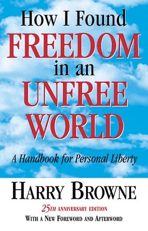 How I Found Freedom in an Unfree World by Harry Browne